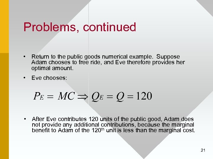 Problems, continued • Return to the public goods numerical example. Suppose Adam chooses to