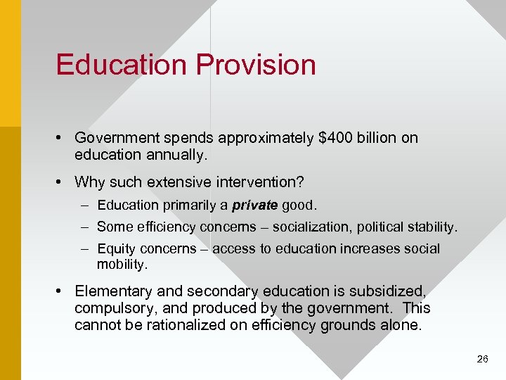 Education Provision • Government spends approximately $400 billion on education annually. • Why such