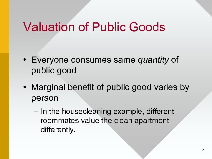 Valuation of Public Goods • Everyone consumes same quantity of public good • Marginal