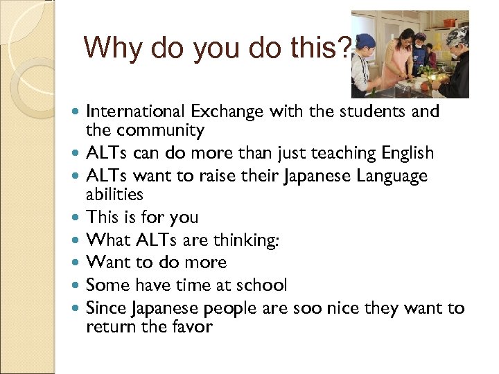 Why do you do this? International Exchange with the students and the community ALTs