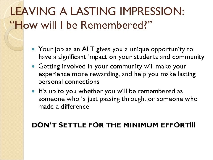 LEAVING A LASTING IMPRESSION: “How will I be Remembered? ” Your job as an