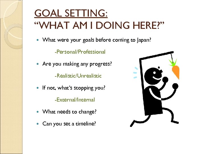 GOAL SETTING: “WHAT AM I DOING HERE? ” What were your goals before coming