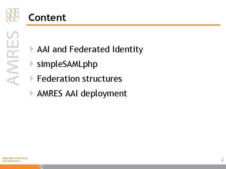 Content AAI and Federated Identity simple. SAMLphp Federation structures AMRES AAI deployment Akademska mreža
