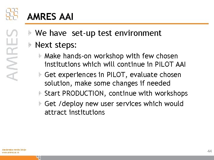 AMRES AAI We have set-up test environment Next steps: Make hands-on workshop with few
