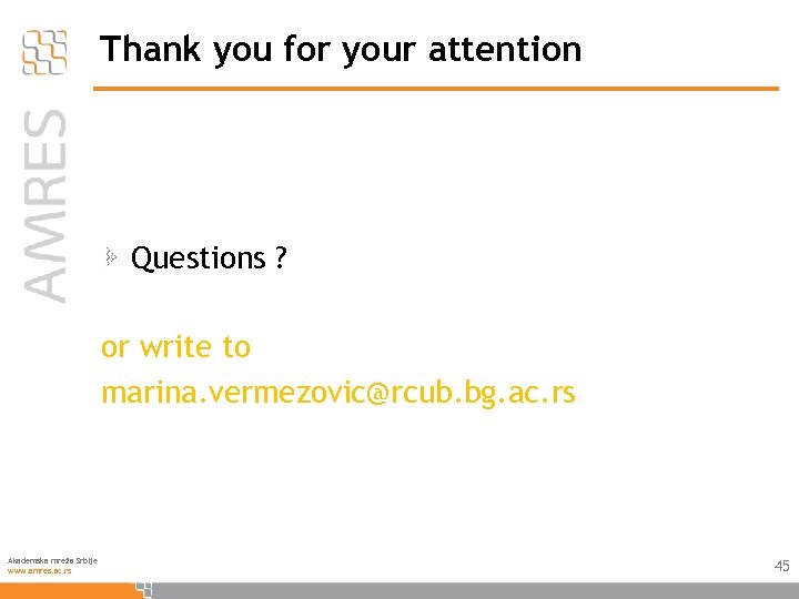 Thank you for your attention Questions ? or write to marina. vermezovic@rcub. bg. ac.