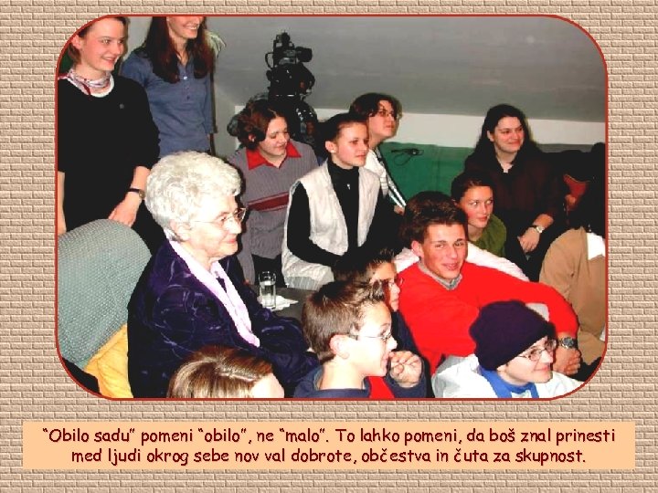 “Obilo sadu” pomeni “obilo”, ne “malo”. To lahko pomeni, da boš znal prinesti med