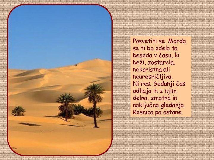 Posvetiti se. Morda se ti bo zdela ta beseda v času, ki beži, zastarela,