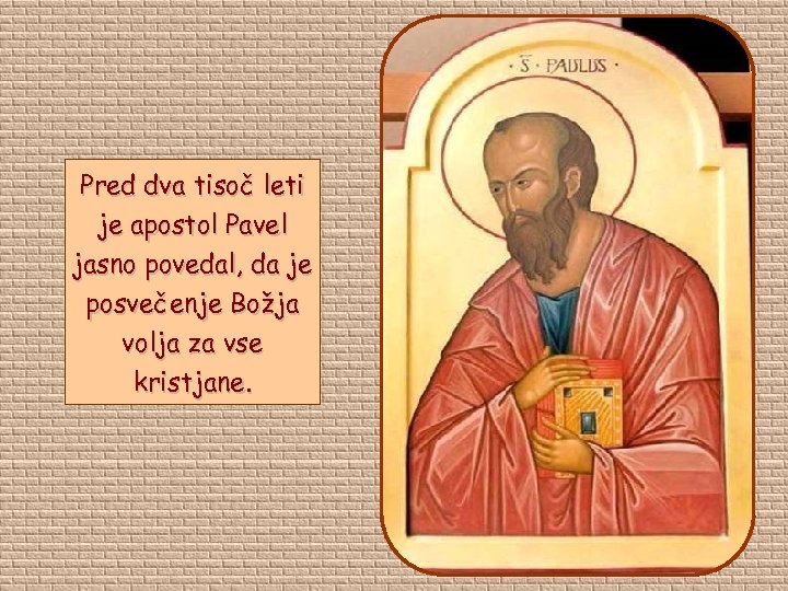 Pred dva tisoč leti je apostol Pavel jasno povedal, da je posvečenje Božja volja