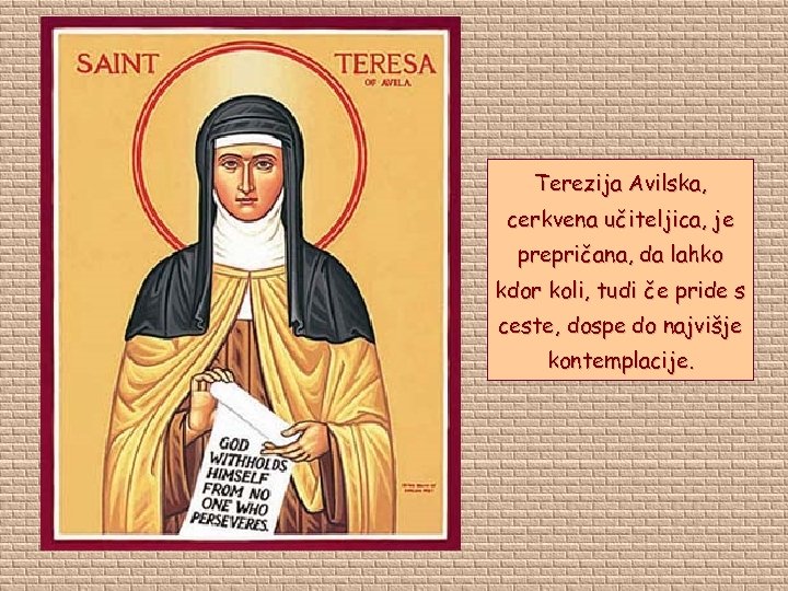 Terezija Avilska, cerkvena učiteljica, je prepričana, da lahko kdor koli, tudi če pride s