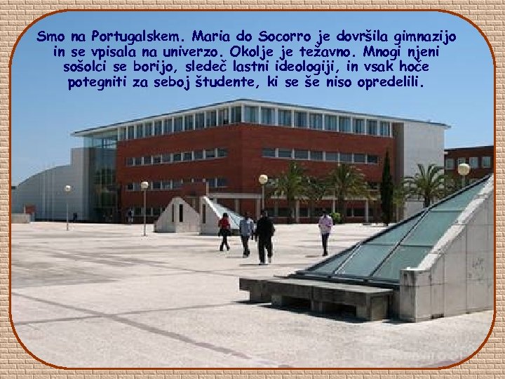 Smo na Portugalskem. Maria do Socorro je dovršila gimnazijo in se vpisala na univerzo.