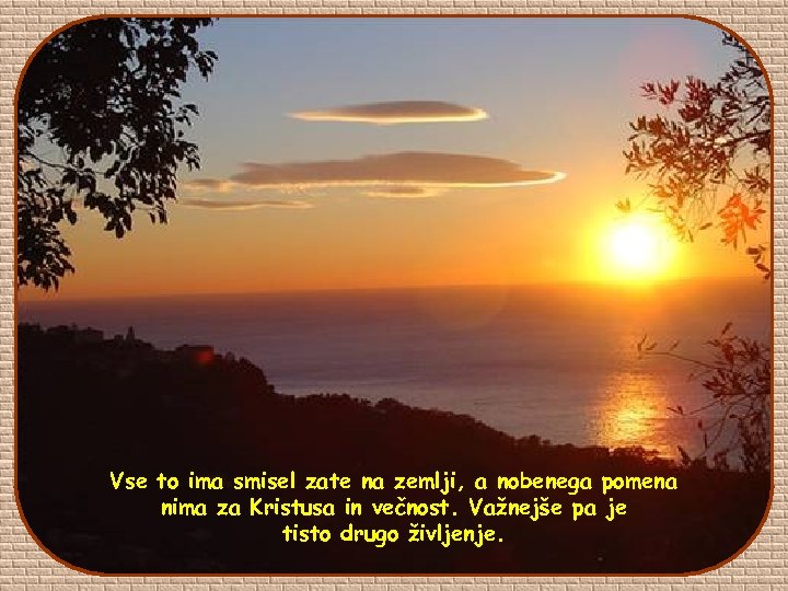 Vse to ima smisel zate na zemlji, a nobenega pomena nima za Kristusa in