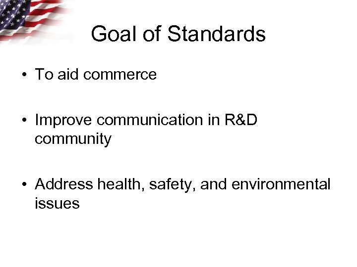 Goal of Standards • To aid commerce • Improve communication in R&D community •