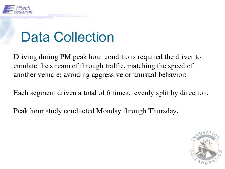 Data Collection Driving during PM peak hour conditions required the driver to emulate the