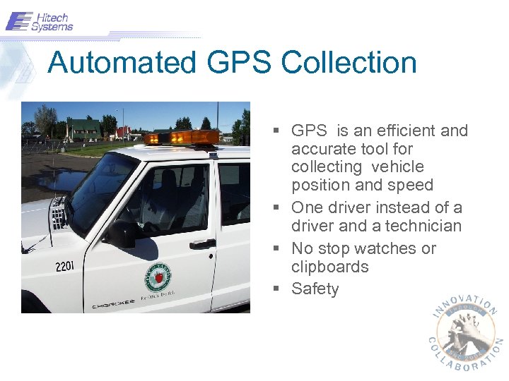 Automated GPS Collection § GPS is an efficient and accurate tool for collecting vehicle