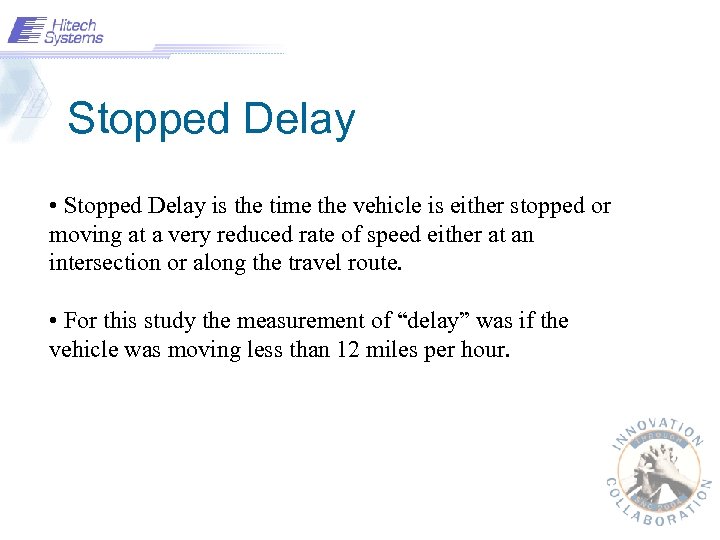 Stopped Delay • Stopped Delay is the time the vehicle is either stopped or