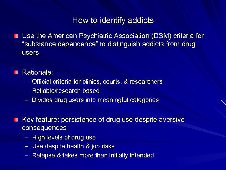 How to identify addicts Use the American Psychiatric Association (DSM) criteria for “substance dependence”