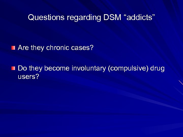 Questions regarding DSM “addicts” Are they chronic cases? Do they become involuntary (compulsive) drug