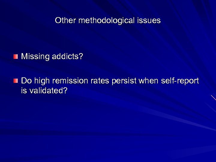 Other methodological issues Missing addicts? Do high remission rates persist when self-report is validated?