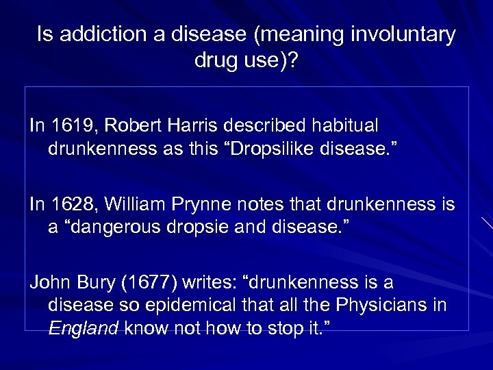 Is addiction a disease (meaning involuntary drug use)? In 1619, Robert Harris described habitual