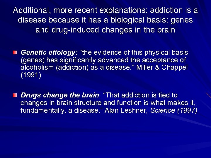 Additional, more recent explanations: addiction is a disease because it has a biological basis: