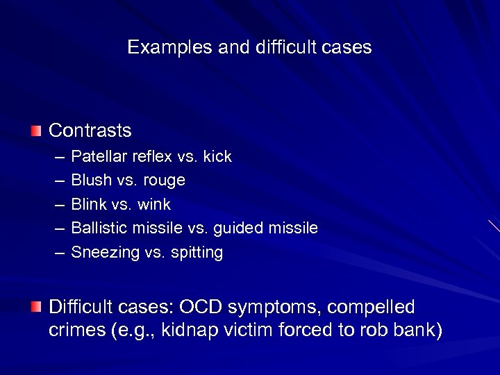 Examples and difficult cases Contrasts – – – Patellar reflex vs. kick Blush vs.