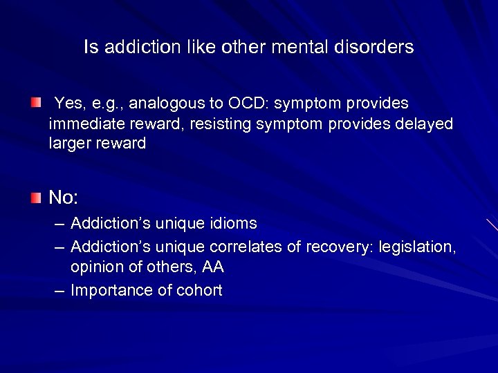 Is addiction like other mental disorders Yes, e. g. , analogous to OCD: symptom