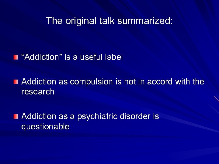 The original talk summarized: “Addiction” is a useful label Addiction as compulsion is not