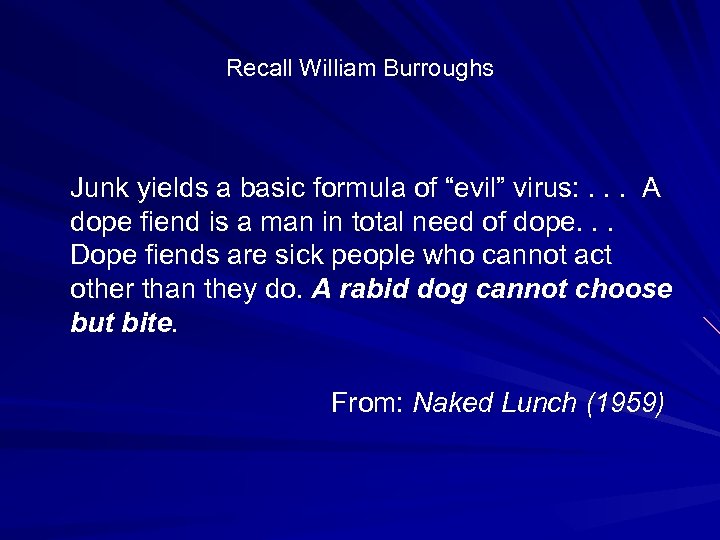 Recall William Burroughs Junk yields a basic formula of “evil” virus: . . .