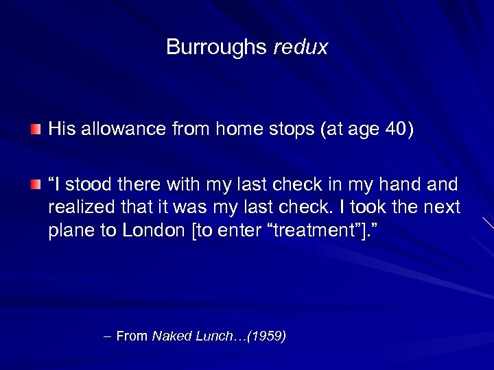 Burroughs redux His allowance from home stops (at age 40) “I stood there with