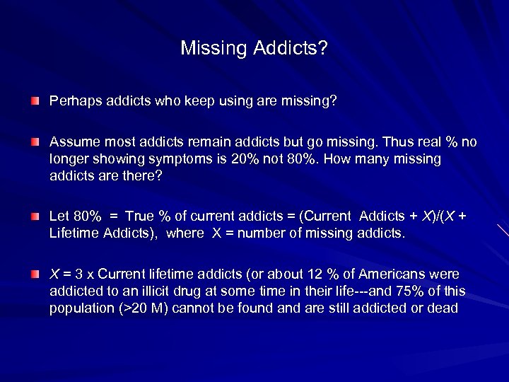 Missing Addicts? Perhaps addicts who keep using are missing? Assume most addicts remain addicts