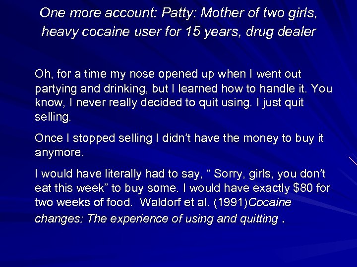 One more account: Patty: Mother of two girls, heavy cocaine user for 15 years,