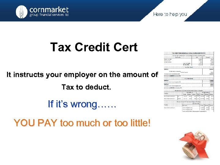 Tax Credit Cert It instructs your employer on the amount of Tax to deduct.