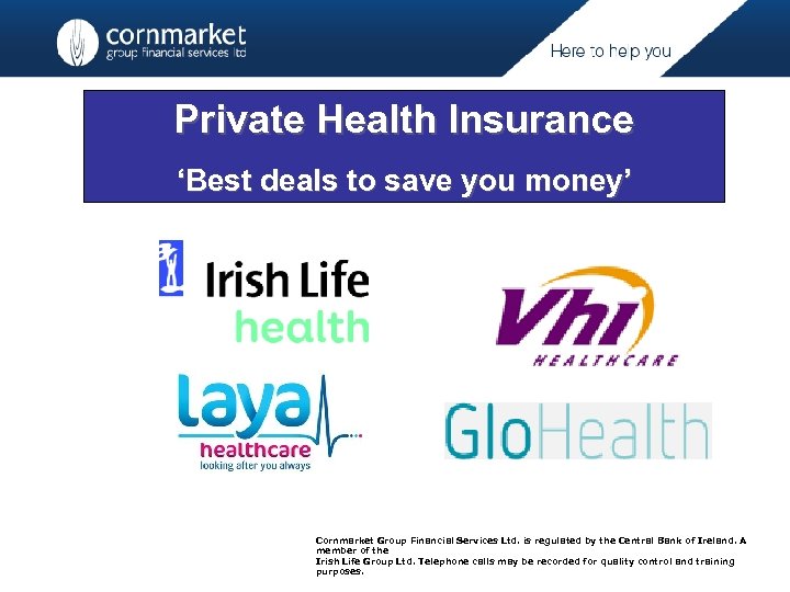 Private Health Insurance ‘Best deals to save you money’ Cornmarket Group Financial Services Ltd.