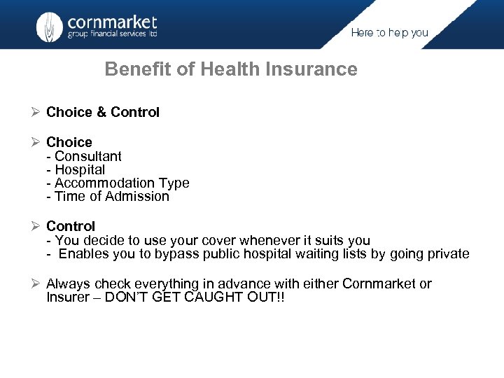 Benefit of Health Insurance Ø Choice & Control Ø Choice - Consultant - Hospital