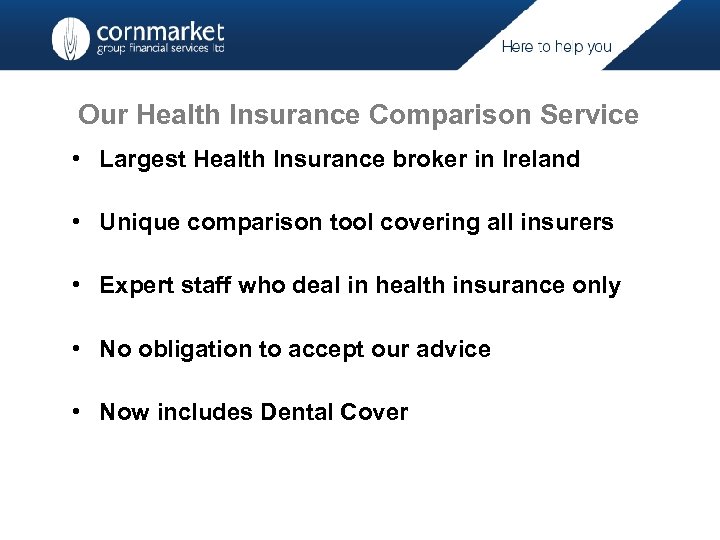 Our Health Insurance Comparison Service • Largest Health Insurance broker in Ireland • Unique