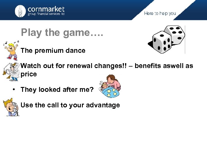 Play the game…. • The premium dance • Watch out for renewal changes!! –