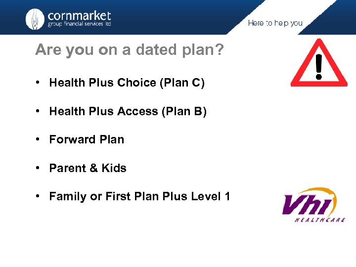 Are you on a dated plan? • Health Plus Choice (Plan C) • Health