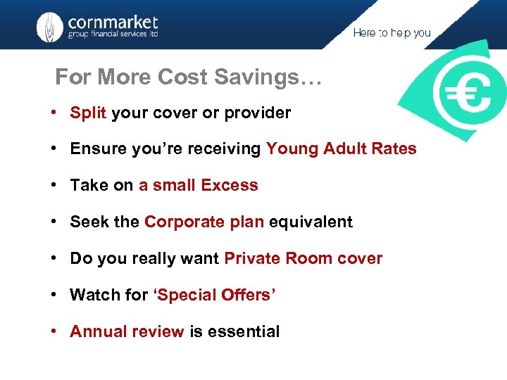 For More Cost Savings… • Split your cover or provider • Ensure you’re receiving