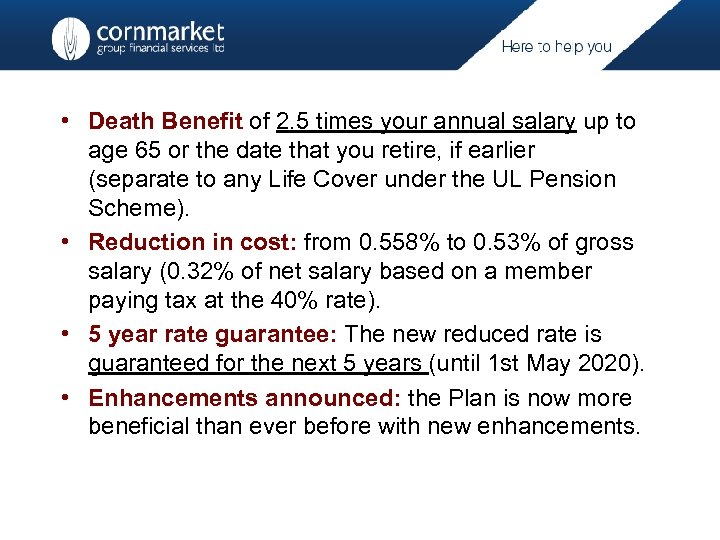  • Death Benefit of 2. 5 times your annual salary up to age