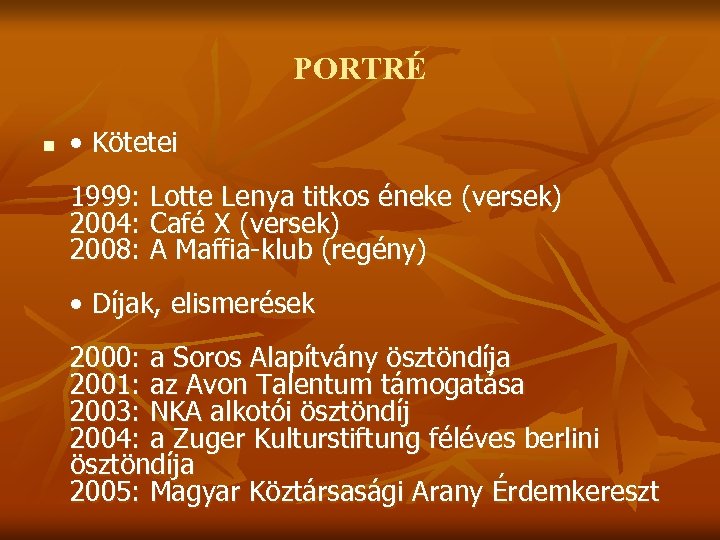 PORTRÉ n • Kötetei 1999: Lotte Lenya titkos éneke (versek) 2004: Café X (versek)