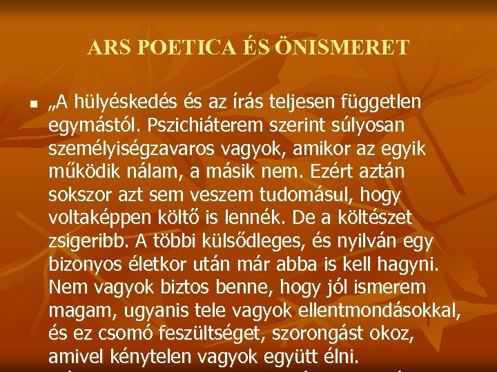 ARS POETICA ÉS ÖNISMERET n „A hülyéskedés és az írás teljesen független egymástól. Pszichiáterem