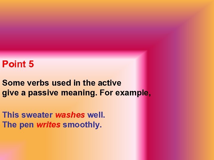 Point 5 Some verbs used in the active give a passive meaning. For example,