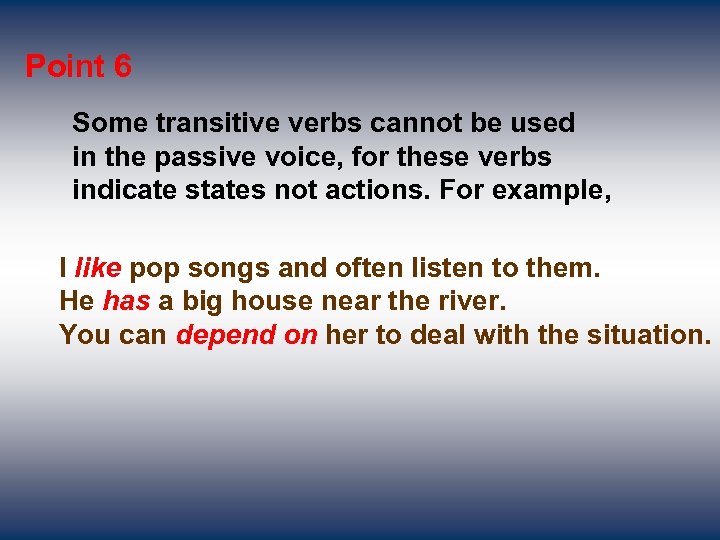 Point 6 Some transitive verbs cannot be used in the passive voice, for these