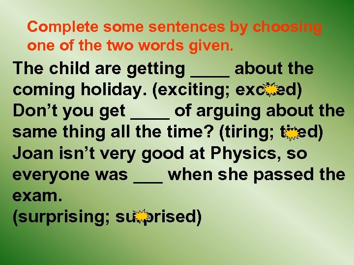 Complete some sentences by choosing one of the two words given. The child are