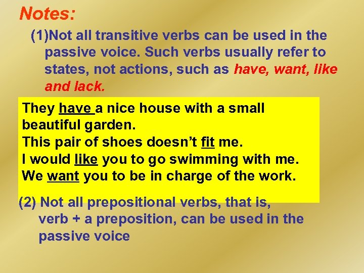 Notes: (1)Not all transitive verbs can be used in the passive voice. Such verbs