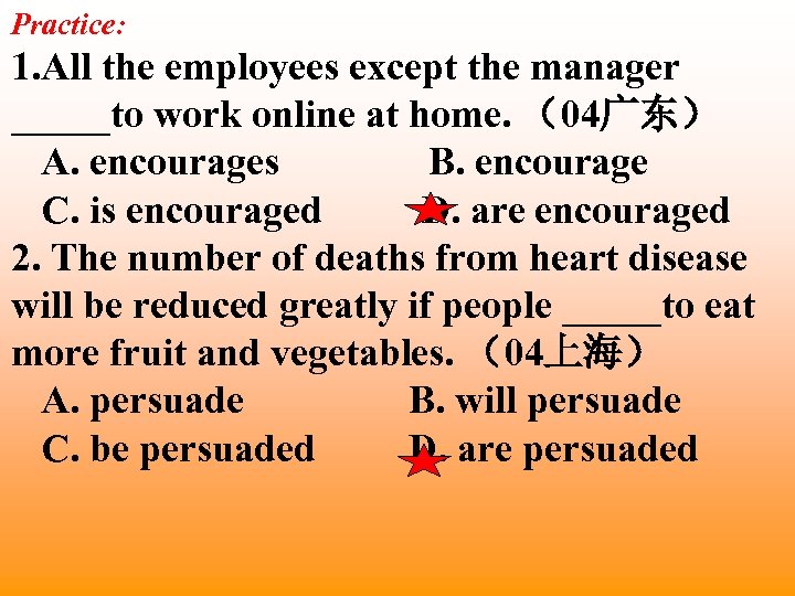 Practice: 1. All the employees except the manager _____to work online at home. （04广东）