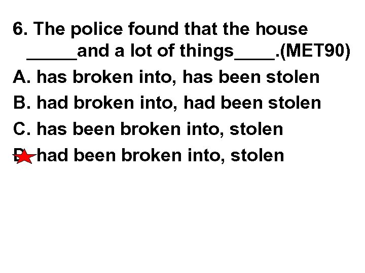 6. The police found that the house _____and a lot of things____. (MET 90)