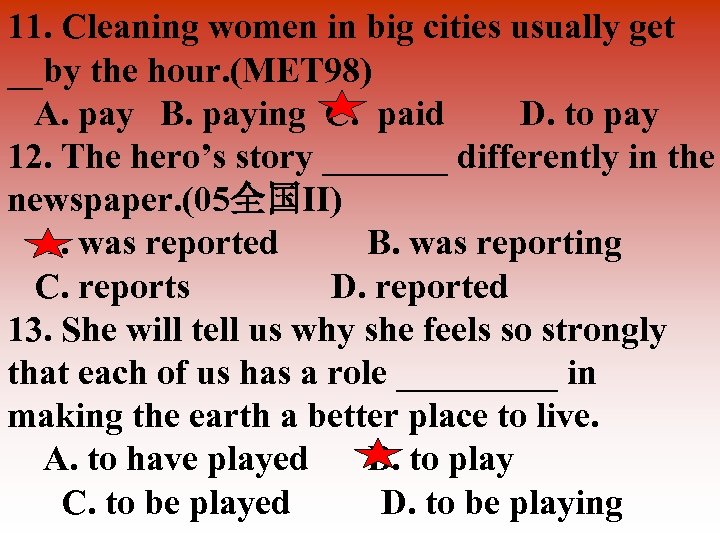 11. Cleaning women in big cities usually get __by the hour. (MET 98) A.