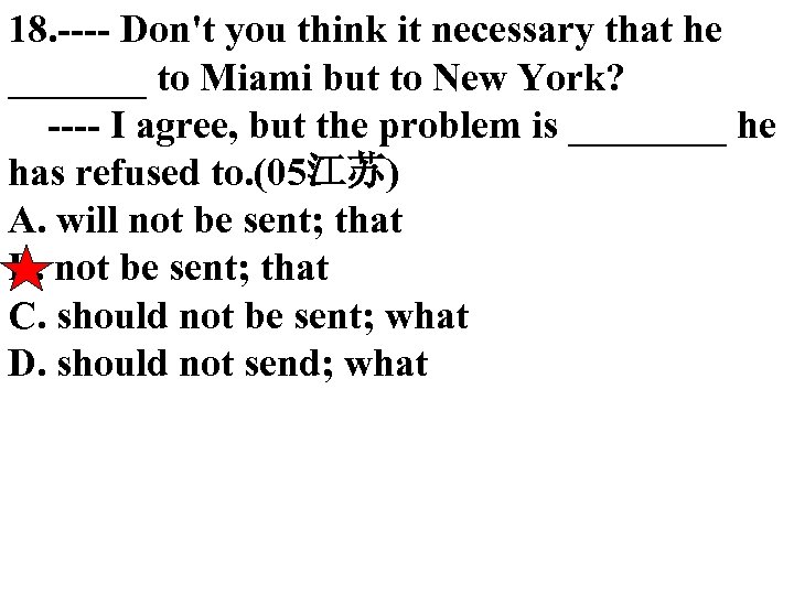 18. ---- Don't you think it necessary that he _______ to Miami but to