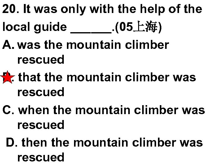 20. It was only with the help of the local guide ______. (05上海) A.